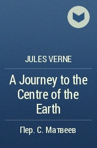 Jules Verne - A Journey to the Centre of the Earth