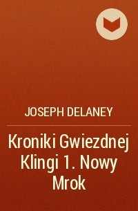 Джозеф Дилейни - Kroniki Gwiezdnej Klingi 1. Nowy Mrok