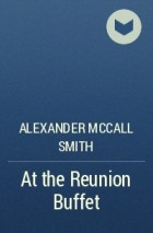 Alexander McCall Smith - At the Reunion Buffet