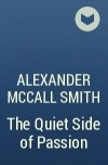 Alexander McCall Smith - The Quiet Side of Passion