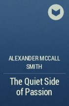 Alexander McCall Smith - The Quiet Side of Passion