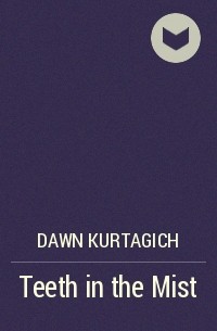 Dawn Kurtagich - Teeth in the Mist