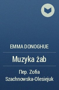 Emma Donoghue - Muzyka żab