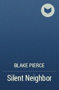 Blake Pierce - Silent Neighbor