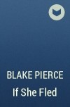 Blake Pierce - If She Fled