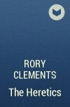 Rory Clements - The Heretics