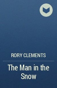 Rory Clements - The Man in the Snow
