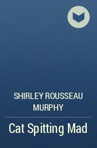 Shirley Rousseau Murphy - Cat Spitting Mad