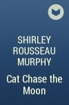 Shirley Rousseau Murphy - Cat Chase the Moon