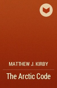 Matthew J. Kirby - The Arctic Code