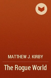 Matthew J. Kirby - The Rogue World