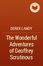 Derek Landy - The Wonderful Adventures of Geoffrey Scrutinous