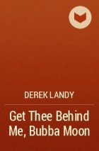 Derek Landy - Get Thee Behind Me, Bubba Moon