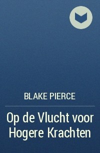 Blake Pierce - Op de Vlucht voor Hogere Krachten