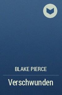 Blake Pierce - Verschwunden