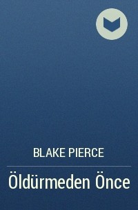Blake Pierce - Öldürmeden Önce