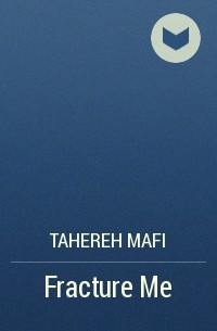 Tahereh Mafi - Fracture Me