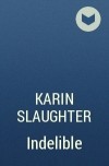 Karin Slaughter - Indelible
