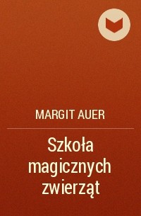 Margit Auer - Szkoła magicznych zwierząt