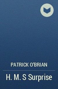 Patrick O'Brian - H. M. S Surprise