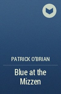 Patrick O&#039;Brian - Blue at the Mizzen