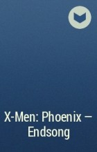  - X-Men: Phoenix - Endsong