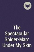 - The Spectacular Spider-Man: Under My Skin