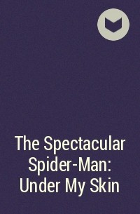  - The Spectacular Spider-Man: Under My Skin