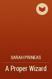Sarah Prineas - A Proper Wizard
