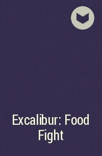  - Excalibur: Food Fight