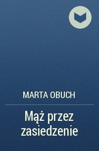 Marta Obuch - Mąż przez zasiedzenie