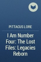 Pittacus Lore - I Am Number Four: The Lost Files: Legacies Reborn