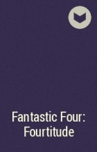  - Fantastic Four: Fourtitude