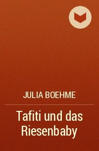 Julia Boehme - Tafiti und das Riesenbaby