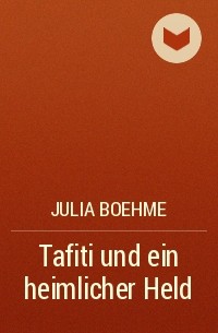 Julia Boehme - Tafiti und ein heimlicher Held