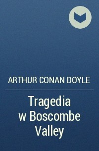 Arthur Conan Doyle - Tragedia w Boscombe Valley