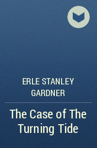 Erle Stanley Gardner - The Case of The Turning Tide