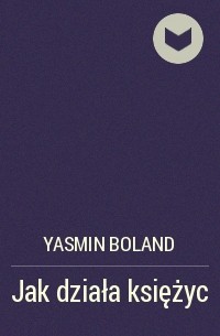 Ясмин Боланд - Jak działa księżyc