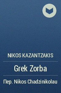Nikos Kazantzakis - Grek Zorba