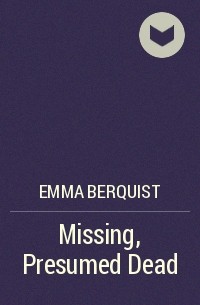 Эмма Берквист - Missing, Presumed Dead