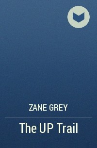 Зейн Грей - The UP Trail