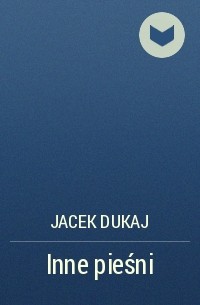 Jacek Dukaj - Inne pieśni