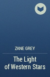Зейн Грей - The Light of Western Stars
