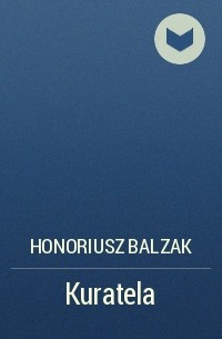 Honoriusz Balzak - Kuratela
