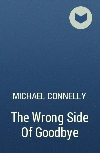 Michael Connelly - The Wrong Side Of Goodbye
