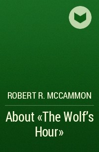 Robert R. McCammon - About "The Wolf's Hour"