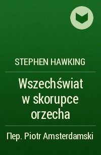 Stephen Hawking - Wszechświat w skorupce orzecha