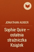Джонатан Оксье - Sophie Quire - ostatnia strażniczka Książek