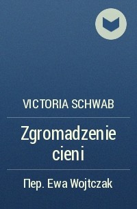 Victoria Schwab - Zgromadzenie cieni