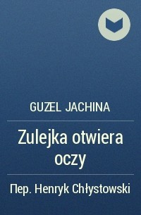 Guzel Jachina - Zulejka otwiera oczy